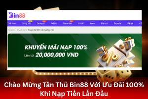 ảnh đại diện Chào Mừng Tân Thủ Bin88 Với Ưu Đãi 100% Khi Nạp Tiền Lần Đầu