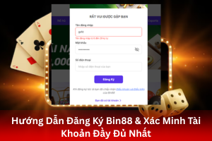 Bài viết về Hướng Dẫn Đăng Ký Bin88 & Xác Minh Tài Khoản Đầy Đủ Nhất