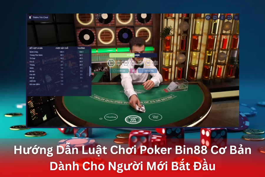 Vì Sao Bin88 Là Lựa Chọn Hoàn Hảo Để Tân Thủ Bắt Đầu Với Poker Bin88